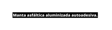 Manta asfáltica aluminizada autoadesiva